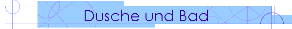 Dusche und Bad
